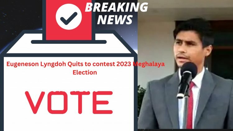 UDP's Eugeneson Lyngdoh will not run for election to the Meghalaya State Assembly in 2023